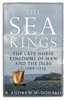 The Sea Kings: The Late Norse Kingdoms of Man and the Isles C.1066-1275 (McDonald R. Andrew)(Paperback)