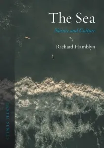 The Sea: Nature and Culture (Hamblyn Richard)(Paperback)