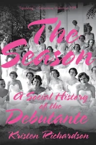 The Season: A Social History of the Debutante (Richardson Kristen)(Paperback)