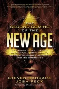 The Second Coming of the New Age: The Hidden Dangers of Alternative Spirituality in Contemporary America and Its Churches (Peck Josh)(Paperback)
