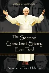 The Second Greatest Story Ever Told: Now Is the Time of Mercy (Michael Gaitley E.)(Paperback)