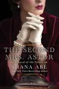 The Second Mrs. Astor: A Heartbreaking Historical Novel of the Titanic (Abe Shana)(Paperback)