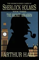The Secret Assassin: The Rediscovered Cases Of Sherlock Holmes Book 3 (Hall Arthur)(Paperback)