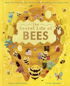 The Secret Life of Bees: Meet the Bees of the World, with Buzzwing the Honey Bee (Butterfield Moira)(Pevná vazba)