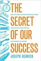 The Secret of Our Success: How Culture Is Driving Human Evolution, Domesticating Our Species, and Making Us Smarter (Henrich Joseph)(Paperback)