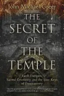 The Secret of the Temple: Earth Energies, Sacred Geometry, and the Lost Keys of Freemasonry (Greer John Michael)(Paperback)
