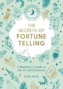 The Secrets of Fortune Telling: A Beginner's Guide to the Art of Divination (Wild Elsie)(Paperback)