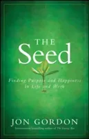 The Seed: Finding Purpose and Happiness in Life and Work (Gordon Jon)(Pevná vazba)
