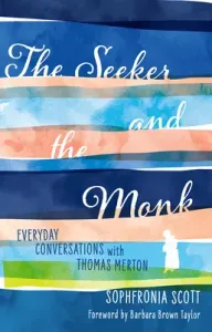 The Seeker and the Monk: Everyday Conversations with Thomas Merton (Scott Sophfronia)(Paperback)