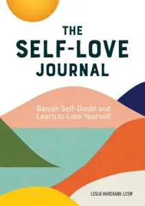 The Self Love Journal: Banish Self-Doubt and Learn to Love Yourself (Marchand Leslie)(Paperback)