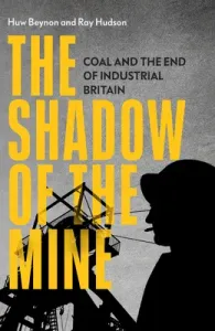 The Shadow of the Mine: Coal and the End of Industrial Britain (Hudson Ray)(Pevná vazba)