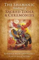The Shamanic Handbook of Sacred Tools and Ceremonies (Meiklejohn-Free Barbara)(Paperback)