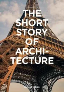 The Short Story of Architecture: A Pocket Guide to Key Styles, Buildings, Elements & Materials (Architectural History Introduction, a Guide to Archite (Hodge Susie)(Paperback)