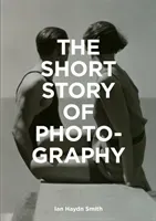 The Short Story of Photography: A Pocket Guide to Key Genres, Works, Themes & Techniques (Smith Ian Haydn)(Paperback)