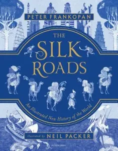 The Silk Roads: A New History of the World - Illustrated Edition (Frankopan Peter)(Pevná vazba)
