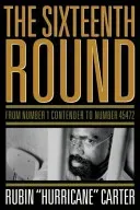 The Sixteenth Round: From Number 1 Contender to Number 45472 (Carter Rubin Hurricane)(Paperback)