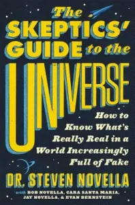 The Skeptics' Guide to the Universe: How to Know What's Really Real in a World Increasingly Full of Fake (Novella Steven)(Paperback)