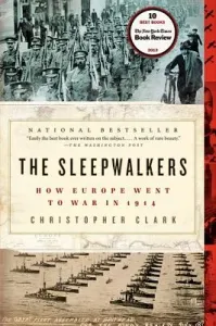 The Sleepwalkers: How Europe Went to War in 1914 (Clark Christopher)(Paperback)
