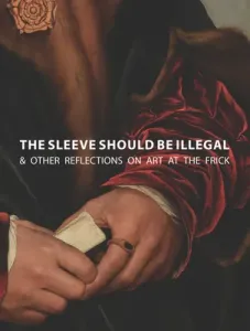 The Sleeve Should Be Illegal: & Other Reflections on Art at the Frick (Mitchell Michaelyn)(Pevná vazba)