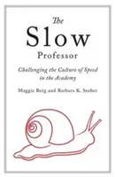 The Slow Professor: Challenging the Culture of Speed in the Academy (Berg Maggie)(Paperback)