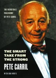 The Smart Take from the Strong: The Basketball Philosophy of Pete Carril (Carril Pete)(Paperback)