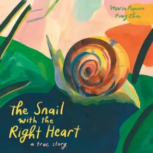 The Snail with the Right Heart: A True Story (Popova Maria)(Pevná vazba)