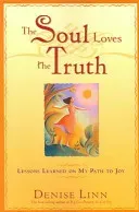 The Soul Loves the Truth: Lessons Learned on the Path to Joy (Linn Denise)(Paperback)