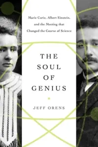 The Soul of Genius: Marie Curie, Albert Einstein, and the Meeting That Changed the Course of Science (Orens Jeffrey)(Pevná vazba)