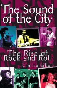 The Sound of the City: The Rise of Rock and Roll (Gillett Charlie)(Paperback)