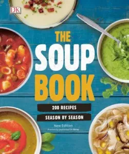 The Soup Book: 200 Recipes, Season by Season (DK)(Paperback)