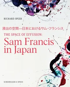 The Space of Effusion: Sam Francis in Japan (Speer Richard)(Pevná vazba)