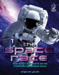 The Space Race: How We Set Our Sights on the Stars and Conquered Space (Yalda Angelina)(Pevná vazba)
