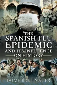 The Spanish Flu Epidemic and Its Influence on History (Breitnauer Jaime)(Paperback)