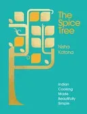 The Spice Tree: Indian Cooking Made Beautifully Simple (Katona Nisha)(Pevná vazba)