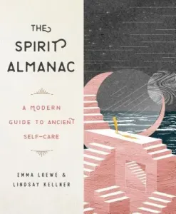 The Spirit Almanac: A Modern Guide to Ancient Self-Care (Loewe Emma)(Pevná vazba)