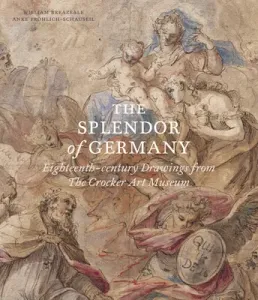 The Splendor of Germany: Eighteenth-Century Drawings from the Crocker Art Museum (Breazeale William)(Paperback)
