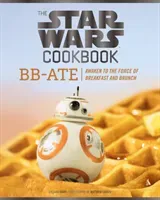 The Star Wars Cookbook: Bb-Ate: Awaken to the Force of Breakfast and Brunch (Cookbooks for Kids, Star Wars Cookbook, Star Wars Gifts) (Starr Lara)(Pevná vazba)