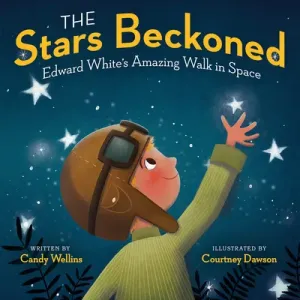 The Stars Beckoned: Edward White's Amazing Walk in Space (Wellins Candy)(Pevná vazba)