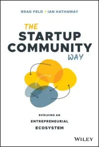 The Startup Community Way: Evolving an Entrepreneurial Ecosystem (Feld Brad)(Pevná vazba)