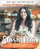 The Stash Plan: Your 21-Day Guide to Shed Weight, Feel Great, and Take Charge of Your Health (Prepon Laura)(Paperback)