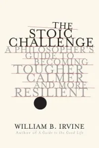 The Stoic Challenge: A Philosopher's Guide to Becoming Tougher, Calmer, and More Resilient (Irvine William B.)(Pevná vazba)