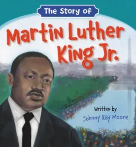The Story of Martin Luther King Jr. (Moore Johnny Ray)(Board Books)