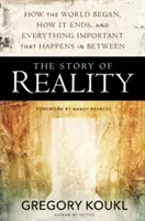 The Story of Reality: How the World Began, How It Ends, and Everything Important that Happens in Between (Koukl Gregory)(Paperback)