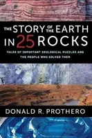 The Story of the Earth in 25 Rocks: Tales of Important Geological Puzzles and the People Who Solved Them (Prothero Donald R.)(Paperback)