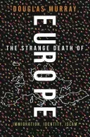 The Strange Death of Europe: Immigration, Identity, Islam (Murray Douglas)(Pevná vazba)