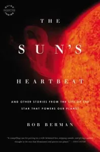 The Sun's Heartbeat: And Other Stories from the Life of the Star That Powers Our Planet (Berman Bob)(Paperback)