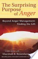 The Surprising Purpose of Anger: Beyond Anger Management: Finding the Gift (Rosenberg Marshall B.)(Paperback)