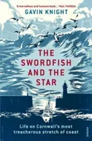 The Swordfish and the Star: Life on Cornwall's Most Treacherous Stretch of Coast (Knight Gavin)(Paperback)