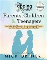 The Tapping Solution for Parents, Children & Teenagers: How to Let Go of Excessive Stress, Anxiety and Worry and Raise Happy, Healthy, Resilient Famil (Ortner Nick)(Paperback)