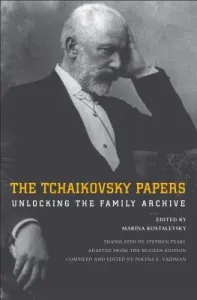 The Tchaikovsky Papers: Unlocking the Family Archive (Kostalevsky Marina)(Pevná vazba)